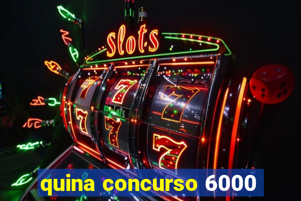 quina concurso 6000